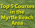 Top 5 Courses in the Myrtle Beach Area
