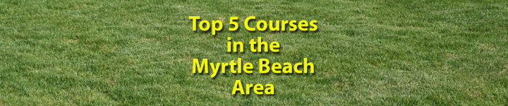 Top 5 Courses in the Myrtle Beach Area